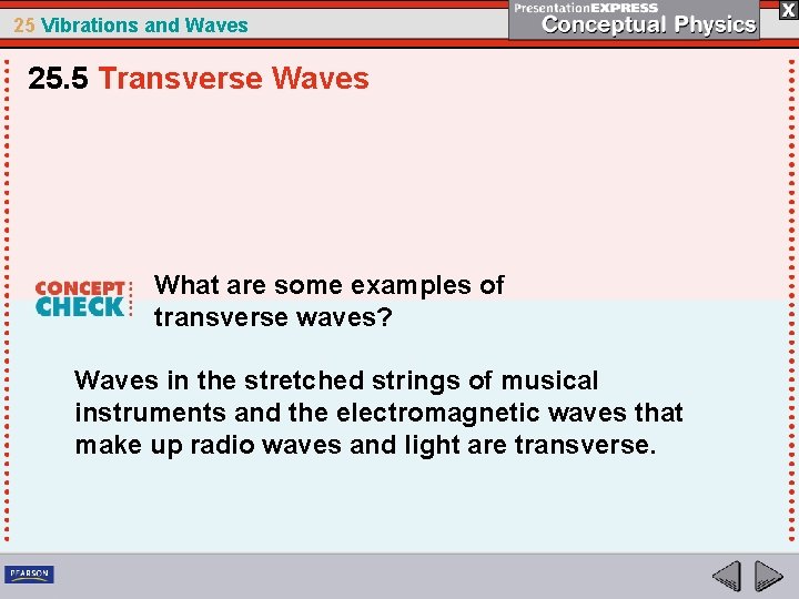 25 Vibrations and Waves 25. 5 Transverse Waves What are some examples of transverse