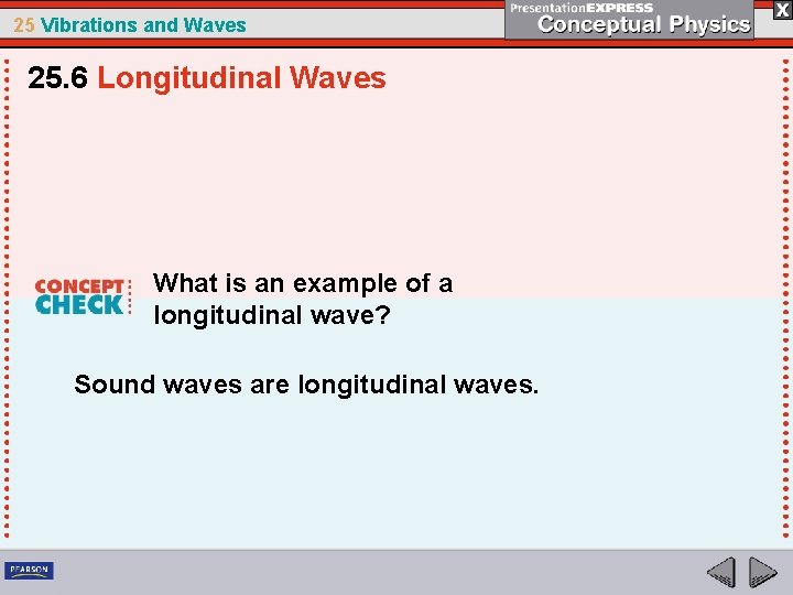 25 Vibrations and Waves 25. 6 Longitudinal Waves What is an example of a