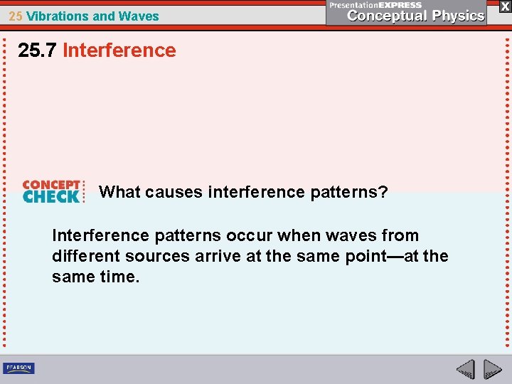 25 Vibrations and Waves 25. 7 Interference What causes interference patterns? Interference patterns occur