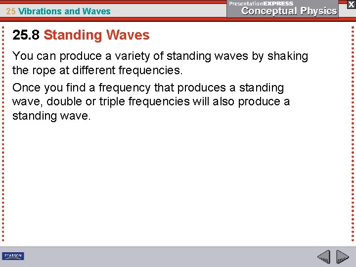 25 Vibrations and Waves 25. 8 Standing Waves You can produce a variety of