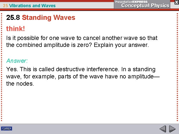 25 Vibrations and Waves 25. 8 Standing Waves think! Is it possible for one