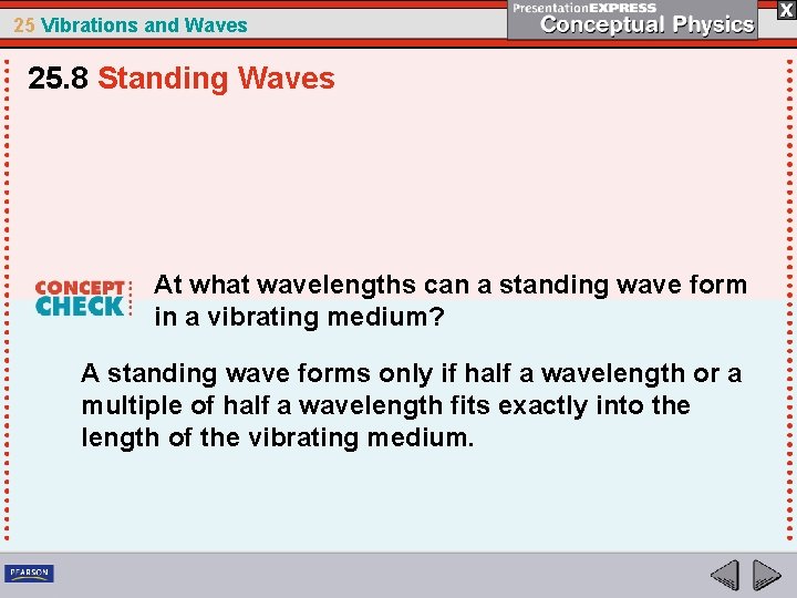 25 Vibrations and Waves 25. 8 Standing Waves At what wavelengths can a standing