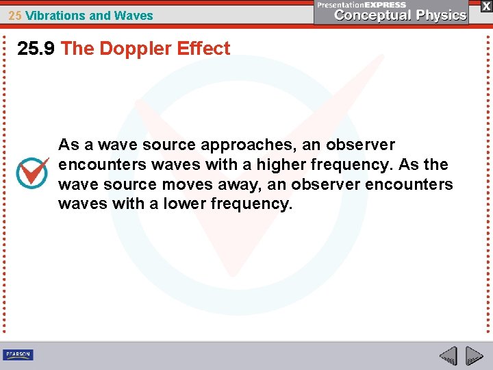 25 Vibrations and Waves 25. 9 The Doppler Effect As a wave source approaches,