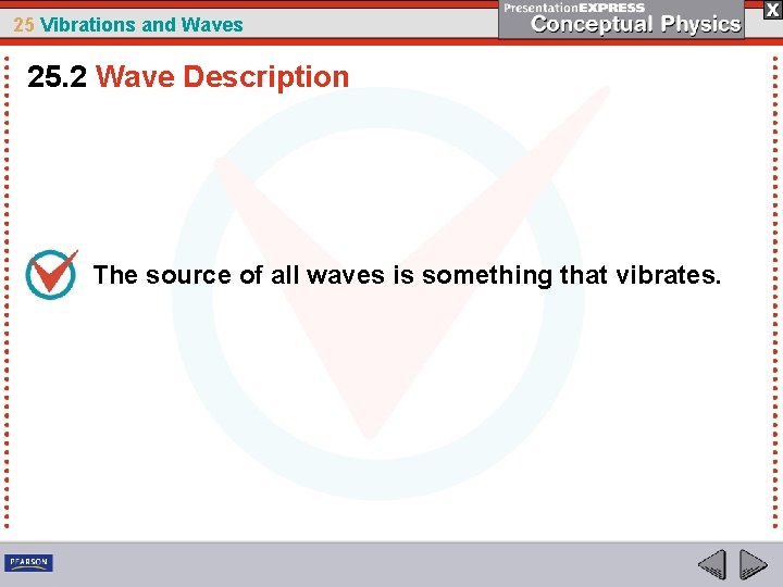 25 Vibrations and Waves 25. 2 Wave Description The source of all waves is