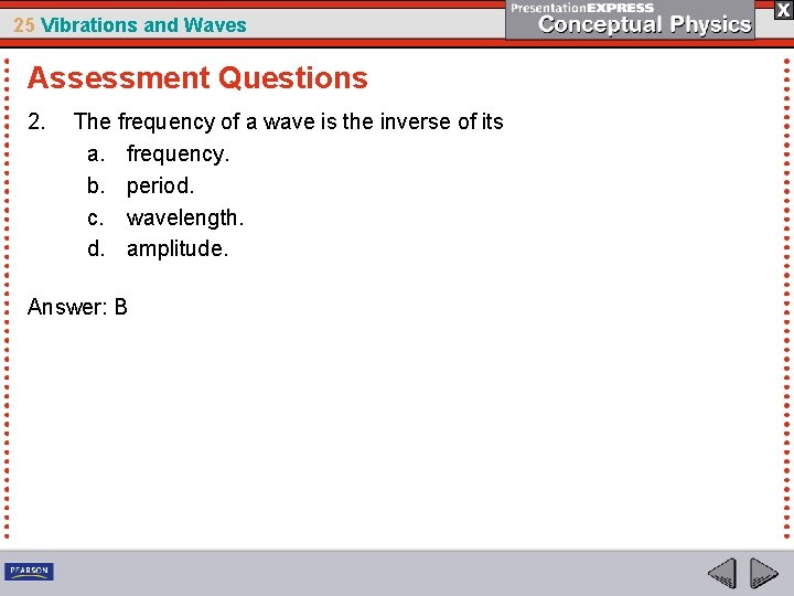 25 Vibrations and Waves Assessment Questions 2. The frequency of a wave is the