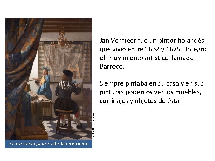 Jan Vermeer fue un pintor holandés que vivió entre 1632 y 1675. Integró el