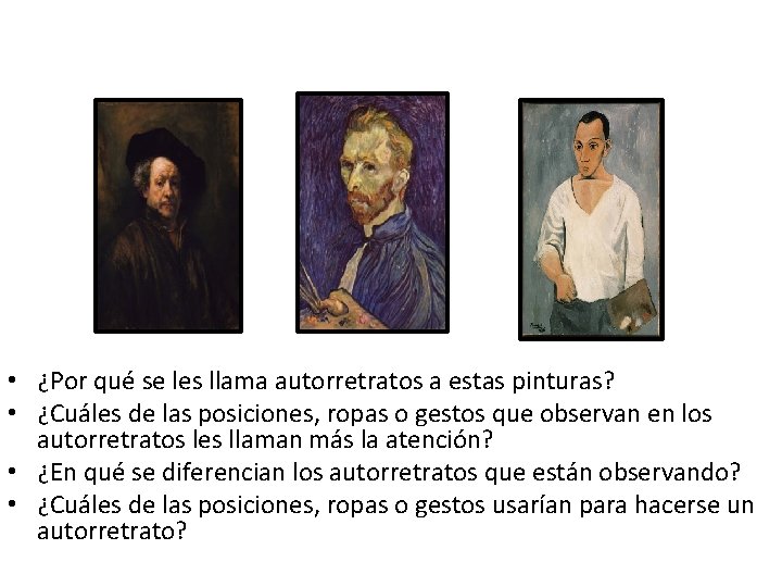  • ¿Por qué se les llama autorretratos a estas pinturas? • ¿Cuáles de