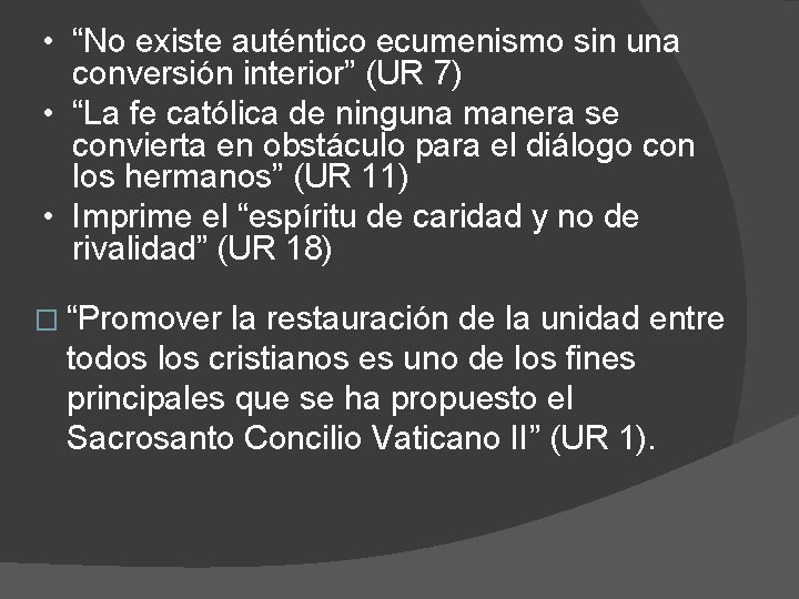  • “No existe auténtico ecumenismo sin una conversión interior” (UR 7) • “La
