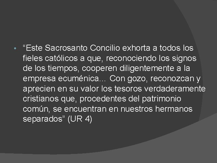  • “Este Sacrosanto Concilio exhorta a todos los fieles católicos a que, reconociendo