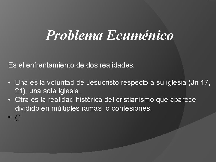 Problema Ecuménico Es el enfrentamiento de dos realidades. • Una es la voluntad de