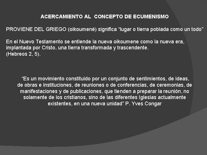 ACERCAMIENTO AL CONCEPTO DE ECUMENISMO PROVIENE DEL GRIEGO (oikoumenē) significa “lugar o tierra poblada