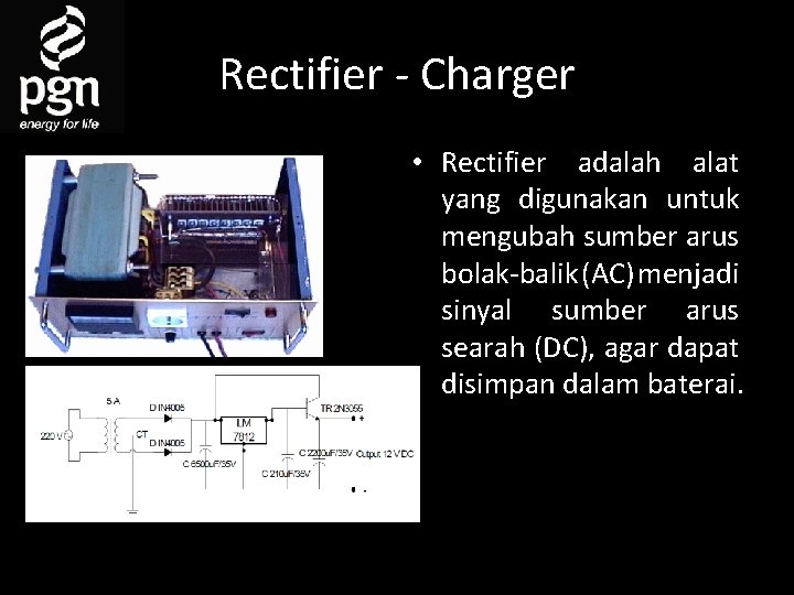 Rectifier - Charger • Rectifier adalah alat yang digunakan untuk mengubah sumber arus bolak-balik