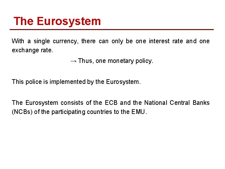 The Eurosystem With a single currency, there can only be one interest rate and