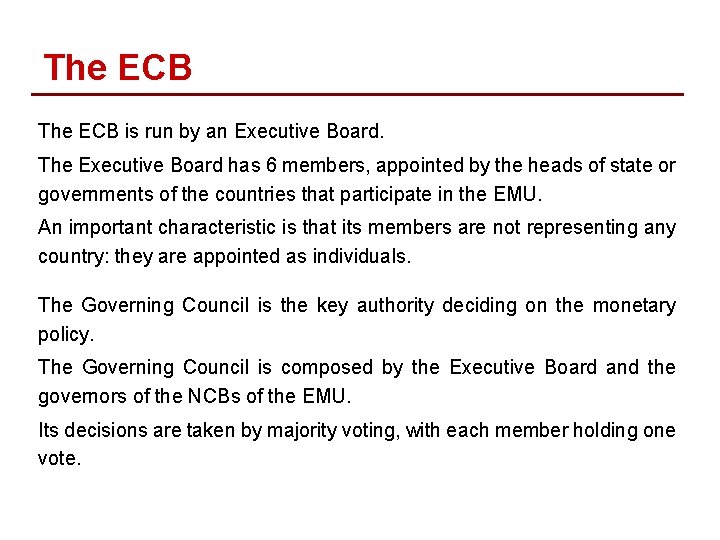 The ECB is run by an Executive Board. The Executive Board has 6 members,