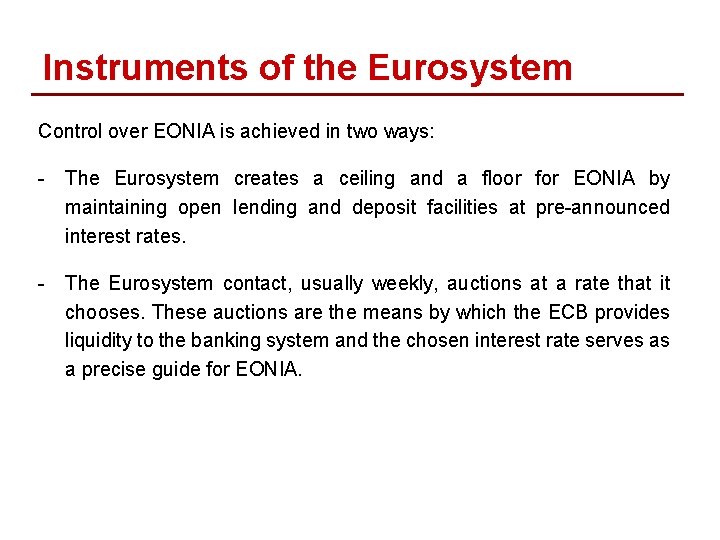 Instruments of the Eurosystem Control over EONIA is achieved in two ways: - The