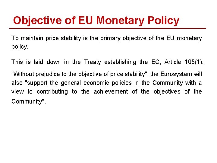 Objective of EU Monetary Policy To maintain price stability is the primary objective of