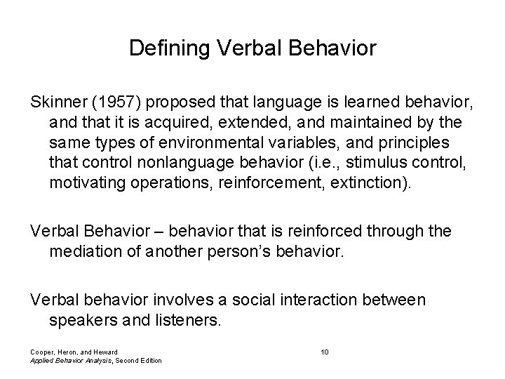 Defining Verbal Behavior Skinner (1957) proposed that language is learned behavior, and that it