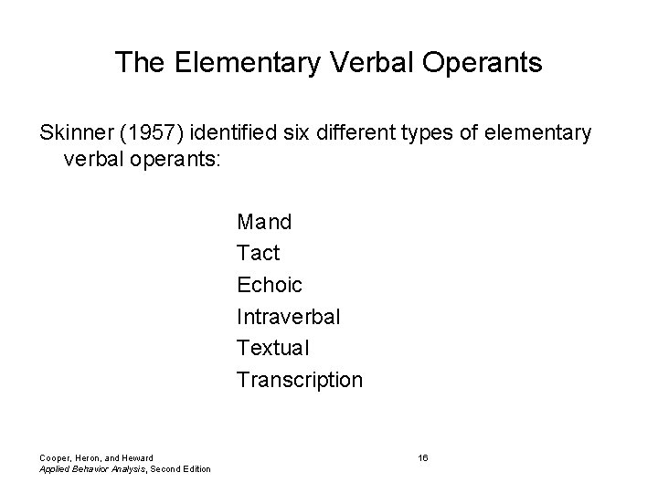 The Elementary Verbal Operants Skinner (1957) identified six different types of elementary verbal operants: