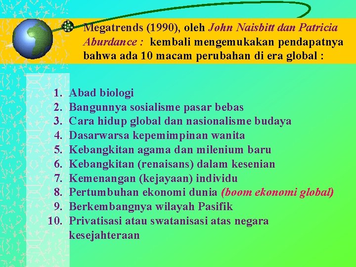 Megatrends (1990), oleh John Naisbitt dan Patricia Aburdance : kembali mengemukakan pendapatnya bahwa ada