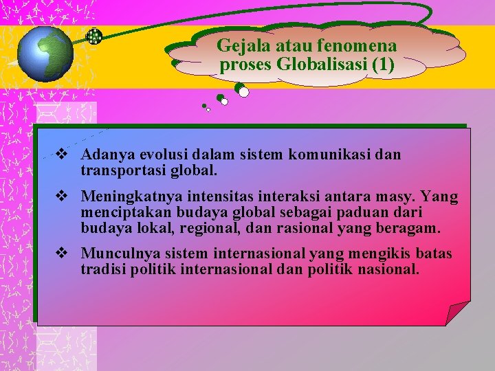 Gejala atau fenomena proses Globalisasi (1) v Adanya evolusi dalam sistem komunikasi dan transportasi