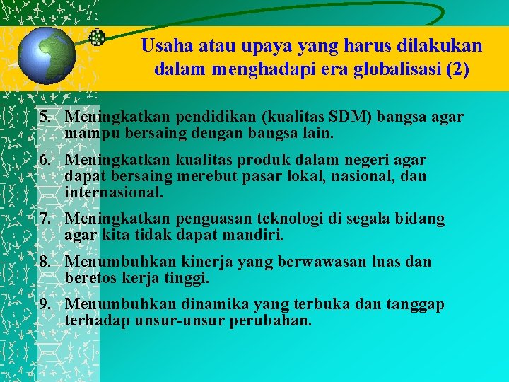 Usaha atau upaya yang harus dilakukan dalam menghadapi era globalisasi (2) 5. Meningkatkan pendidikan