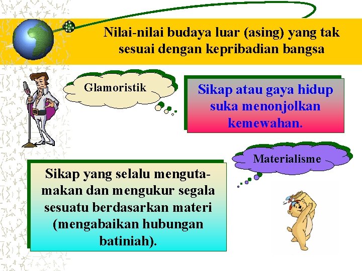 Nilai-nilai budaya luar (asing) yang tak sesuai dengan kepribadian bangsa Glamoristik Sikap atau gaya Nilai-nilai budaya luar (asing) yang tak sesuai dengan kepribadian bangsa Glamoristik Sikap atau gaya