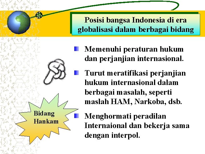 Posisi bangsa Indonesia di era globalisasi dalam berbagai bidang Memenuhi peraturan hukum dan perjanjian Posisi bangsa Indonesia di era globalisasi dalam berbagai bidang Memenuhi peraturan hukum dan perjanjian