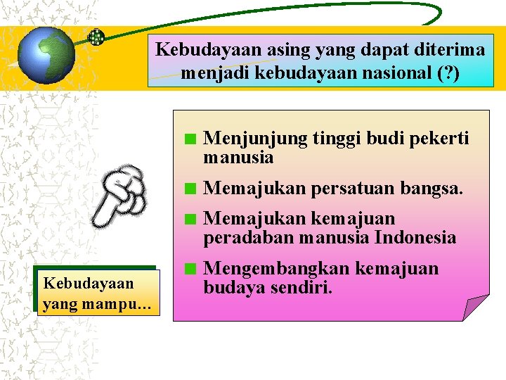 Kebudayaan asing yang dapat diterima menjadi kebudayaan nasional (? ) Menjunjung tinggi budi pekerti Kebudayaan asing yang dapat diterima menjadi kebudayaan nasional (? ) Menjunjung tinggi budi pekerti