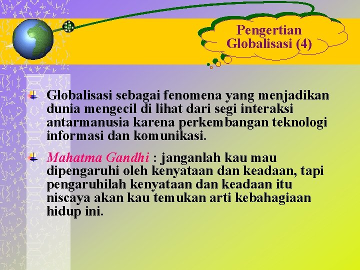 Pengertian Globalisasi (4) Globalisasi sebagai fenomena yang menjadikan dunia mengecil di lihat dari segi Pengertian Globalisasi (4) Globalisasi sebagai fenomena yang menjadikan dunia mengecil di lihat dari segi