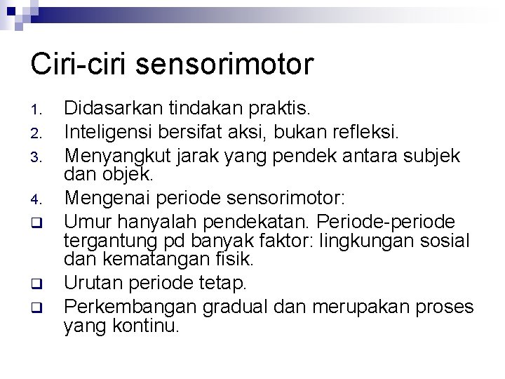 Ciri-ciri sensorimotor 1. 2. 3. 4. q q q Didasarkan tindakan praktis. Inteligensi bersifat