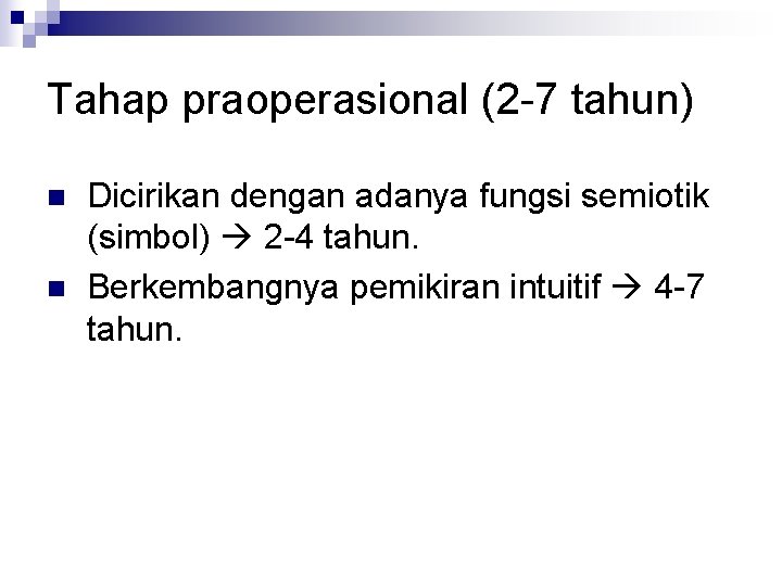 Tahap praoperasional (2 -7 tahun) n n Dicirikan dengan adanya fungsi semiotik (simbol) 2