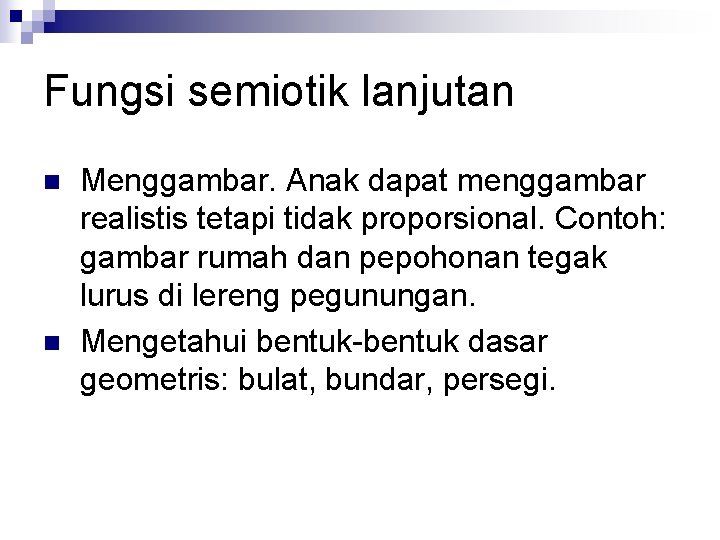 Fungsi semiotik lanjutan n n Menggambar. Anak dapat menggambar realistis tetapi tidak proporsional. Contoh: