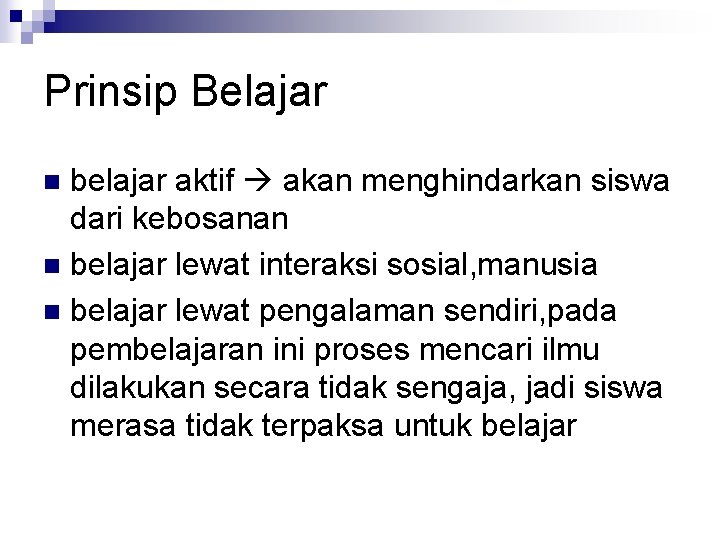 Prinsip Belajar belajar aktif akan menghindarkan siswa dari kebosanan n belajar lewat interaksi sosial,