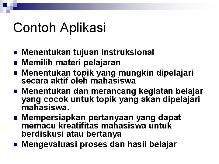 Contoh Aplikasi n n n Menentukan tujuan instruksional Memilih materi pelajaran Menentukan topik yang