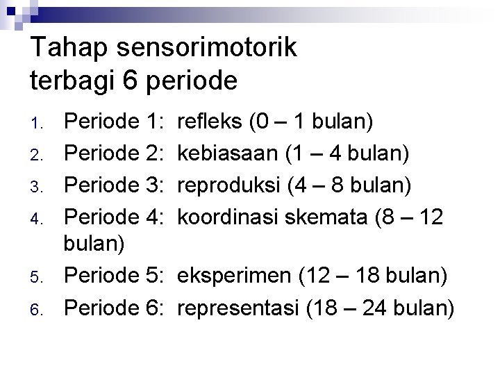 Tahap sensorimotorik terbagi 6 periode 1. 2. 3. 4. 5. 6. Periode 1: refleks