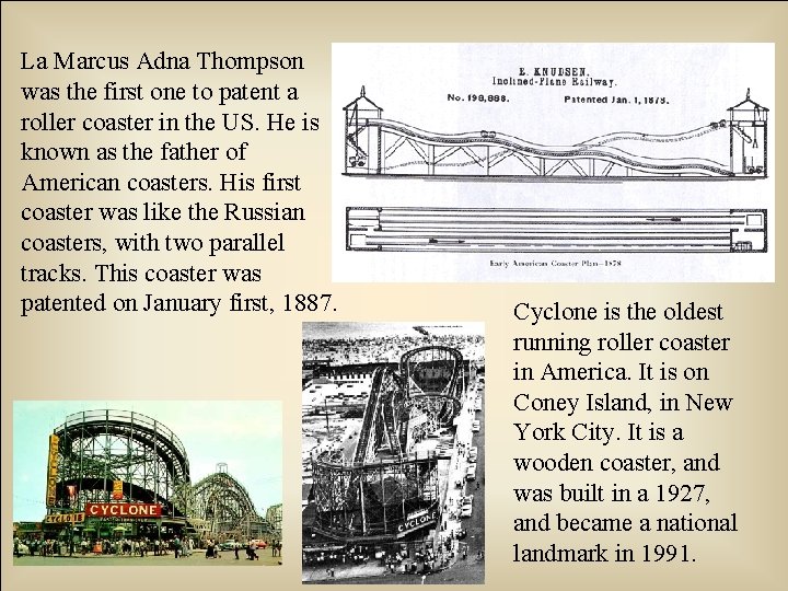 La Marcus Adna Thompson was the first one to patent a roller coaster in