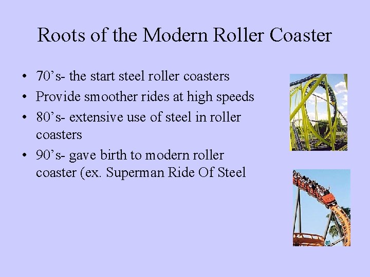 Roots of the Modern Roller Coaster • 70’s- the start steel roller coasters •