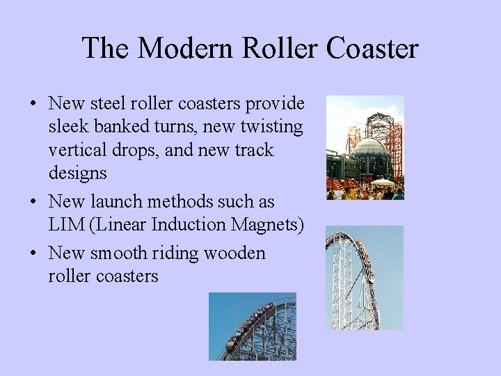 The Modern Roller Coaster • New steel roller coasters provide sleek banked turns, new