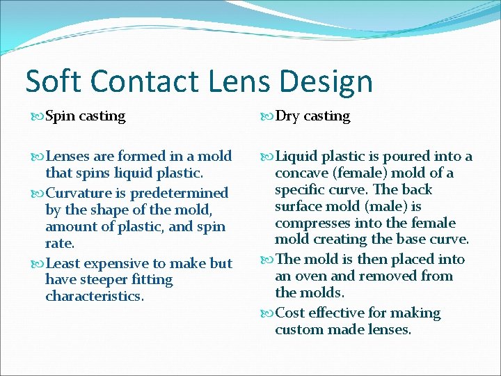 Soft Contact Lens Design Spin casting Dry casting Lenses are formed in a mold