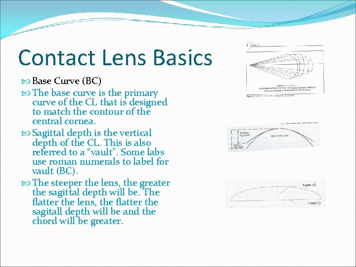 Contact Lens Basics Base Curve (BC) The base curve is the primary curve of