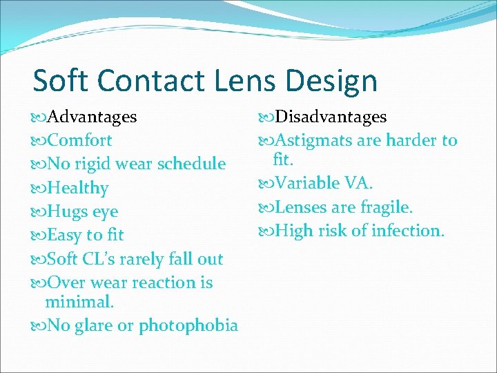 Soft Contact Lens Design Advantages Comfort No rigid wear schedule Healthy Hugs eye Easy