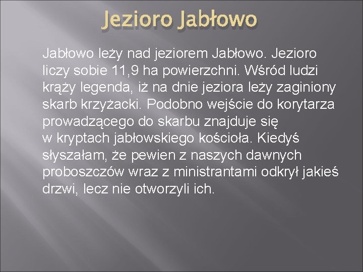 Jezioro Jabłowo leży nad jeziorem Jabłowo. Jezioro liczy sobie 11, 9 ha powierzchni. Wśród