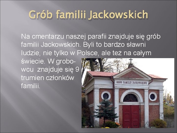 Grób familii Jackowskich Na cmentarzu naszej parafii znajduje się grób familii Jackowskich. Byli to