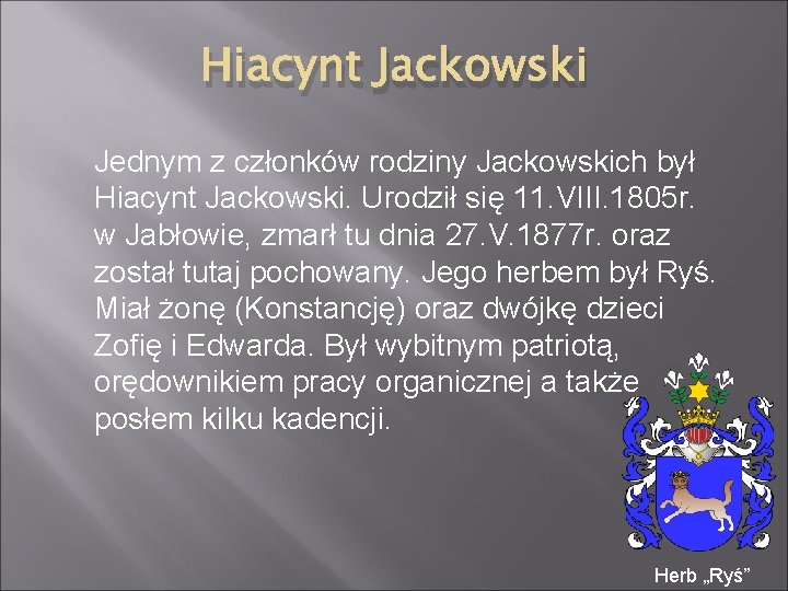 Hiacynt Jackowski Jednym z członków rodziny Jackowskich był Hiacynt Jackowski. Urodził się 11. VIII.