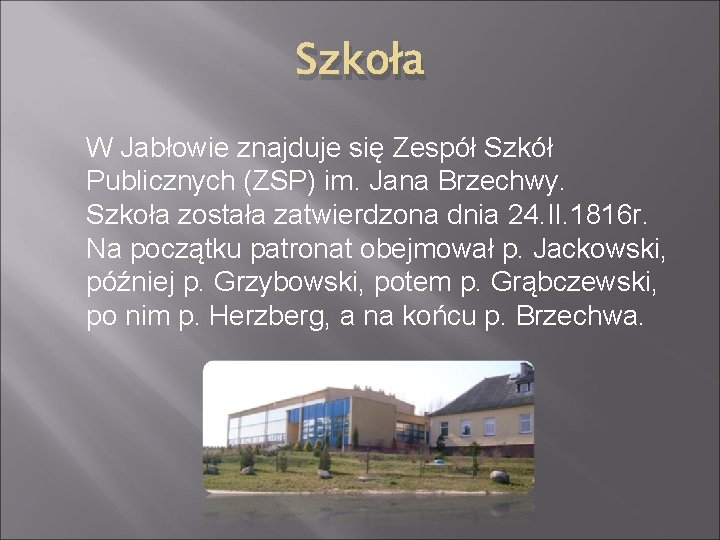 Szkoła W Jabłowie znajduje się Zespół Szkół Publicznych (ZSP) im. Jana Brzechwy. Szkoła została
