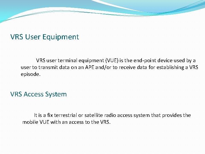 VRS User Equipment VRS user terminal equipment (VUE) is the end-point device used by