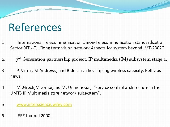 References 1. 2. International Telecommunication Union-Telecommunication standardization Sector 9 ITU-T), “long term vision network