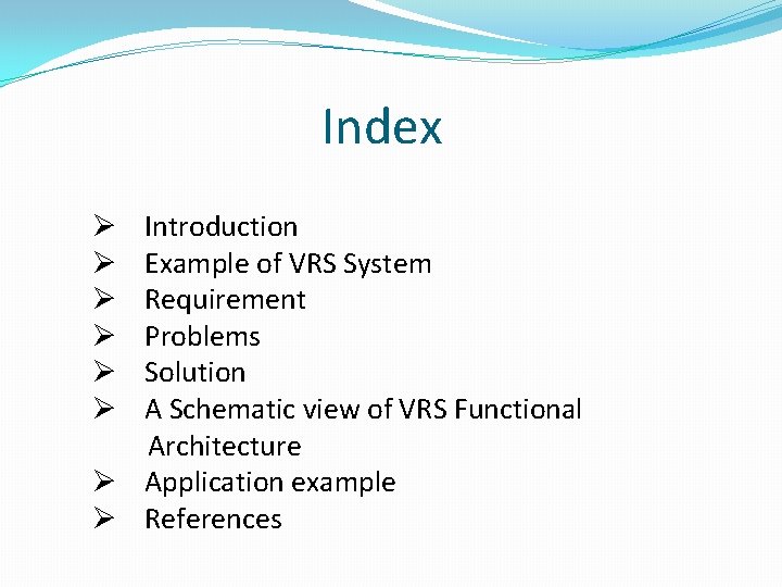 Index Introduction Example of VRS System Requirement Problems Solution A Schematic view of VRS