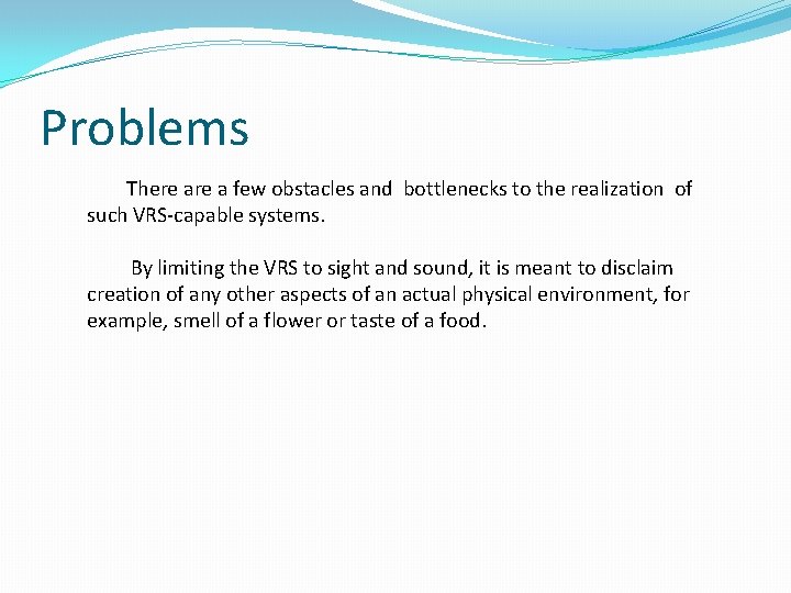 Problems There a few obstacles and bottlenecks to the realization of such VRS-capable systems.