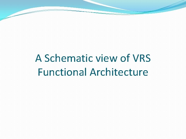 A Schematic view of VRS Functional Architecture 